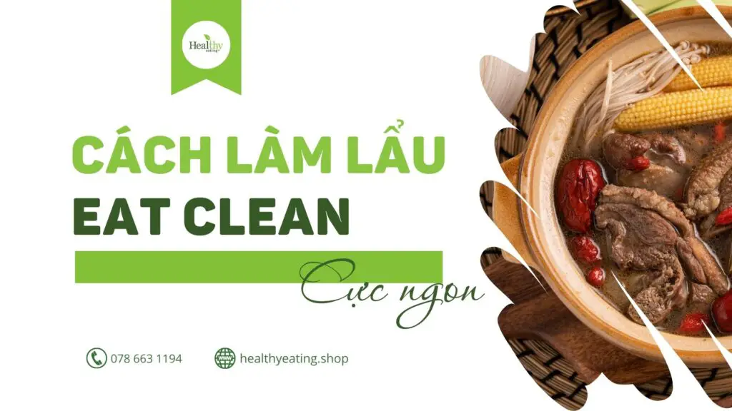 Hướng Dẫn 5 Cách Làm Lẩu Eat Clean Cực Ngon Và Đơn Giản