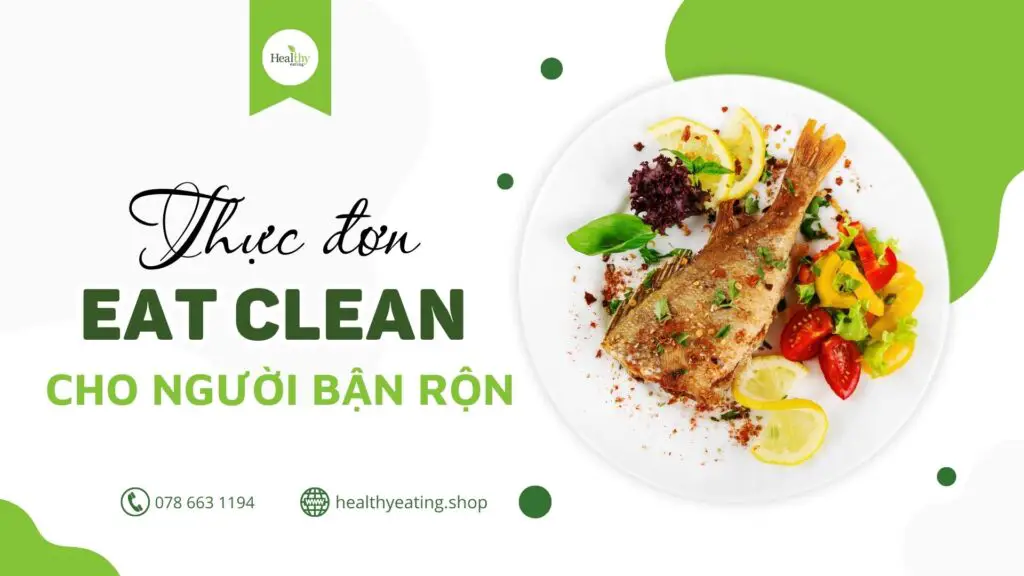 Thực Đơn Eat Clean Cho Người Bận Rộn Nhanh Gọn, Hiệu Quả